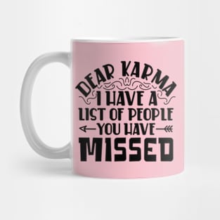 Dear karma, I've Got a List of People You Missed Mug